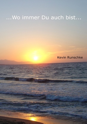 …Wo immer Du auch bist… von Runschke,  Kevin