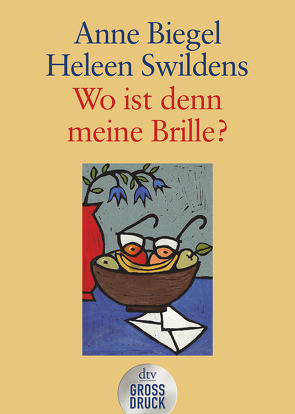 Wo ist denn meine Brille? von Biegel,  Anne, Schleich,  Hanne, Swildens,  Heleen