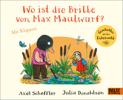 Wo ist die Brille von Max Maulwurf? von Donaldson,  Julia, Scheffler,  Axel, Stohner,  Anu
