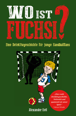 Wo ist Fuchsi? Eine Handball – Detektivgeschichte für Kinder von Heil,  Alexander