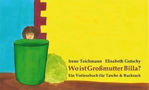 Wo ist Großmutter Billa? von Gotschy,  Elisabeth, Teichmann,  Irene