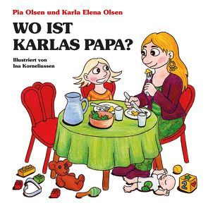 Wo ist Karlas Papa? von Korneliussen,  Ina, Olsen,  Karla Elena, Olsen,  Pia
