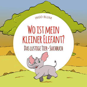 Wo ist mein kleiner Elefant? von Blum,  Ingo, Pahetti,  Antonio
