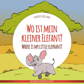 Wo ist mein kleiner Elefant? – Where is my little elephant? von Blum,  Ingo