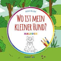 Wo ist mein kleiner Hund – MALBUCH von Blum,  Ingo, Pahetti,  Antonio