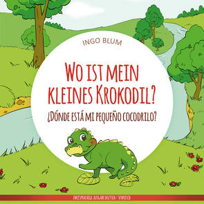 Wo ist mein kleines Krokodil? – ¿Dónde está mi pequeño cocodrilo? von Blum,  Ingo, Pahetti,  Antonio