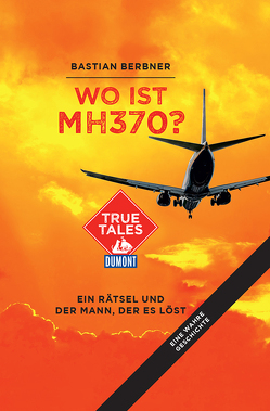 Wo ist MH370? (DuMont True Tales) von Berbner,  Bastian