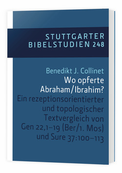 Wo opferte Abraham/Ibrahim? SBS 248 von Collinet,  Benedikt J., Collinet,  Benedikt Josef, Dohmen,  Christoph, Theobald,  Michael