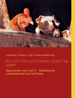 Wo sich Huhn und Schwein Guten Tag sagen von Hartkemeyer,  Johannes F., Hartkemeyer,  Julia, Hartkemeyer,  Martina, Hartkemeyer,  Tobias