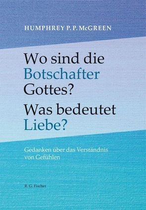 Wo sind die Botschafter Gottes? Was bedeutet Liebe? von McGreen,  Humphrey P.P.