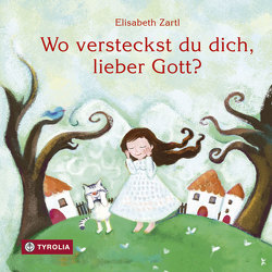 Wo versteckst du dich, lieber Gott? von Zartl,  Elisabeth