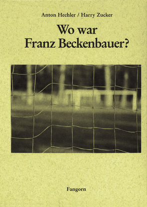 Wo war Franz Beckenbauer? von Brust,  Jack, Fock,  Manfred, Hechler,  Anton, Zucker,  Harry