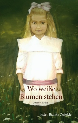 Wo weiße Blumen stehen von Zufelde,  Ester Bianka