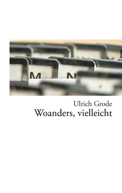 Woanders, vielleicht von Grode,  Ulrich