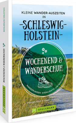 Wochenend und Wanderschuh – Kleine Wander-Auszeiten in Schleswig-Holstein von Volko Lienhardt,  Stefanie Sohr und