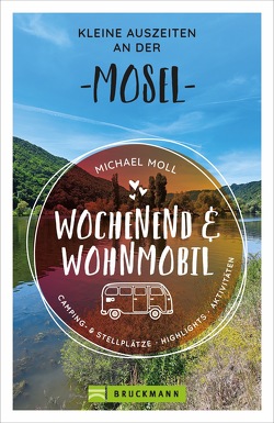Wochenend und Wohnmobil – Kleine Auszeiten an der Mosel von Moll,  Michael