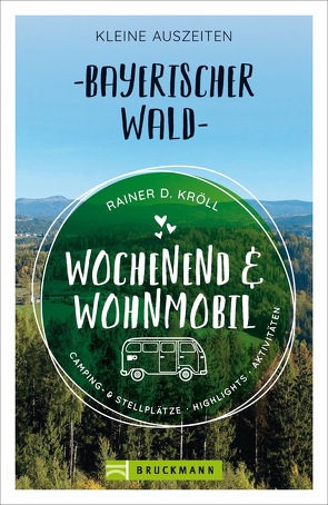 Wochenend und Wohnmobil – Kleine Auszeiten Bayerischer Wald von Kröll,  Rainer D.