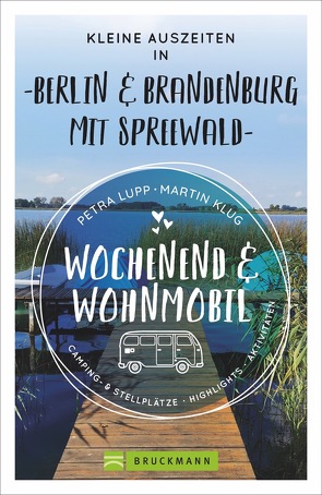 Wochenend und Wohnmobil – Kleine Auszeiten Berlin & Brandenburg mit Spreewald von Klug,  Martin, Lupp,  Petra
