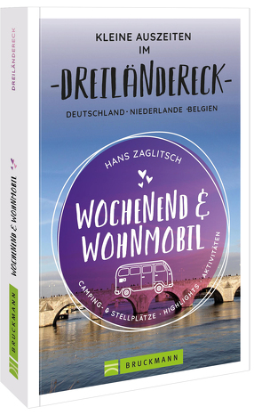 Wochenend und Wohnmobil – Kleine Auszeiten im Dreiländereck D/NL/B von Zaglitsch,  Hans