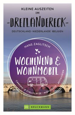 Wochenend und Wohnmobil – Kleine Auszeiten im Dreiländereck D/NL/B von Zaglitsch,  Hans