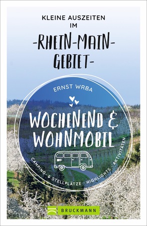 Wochenend und Wohnmobil – Kleine Auszeiten im Rhein-Main-Gebiet von Wrba,  Ernst