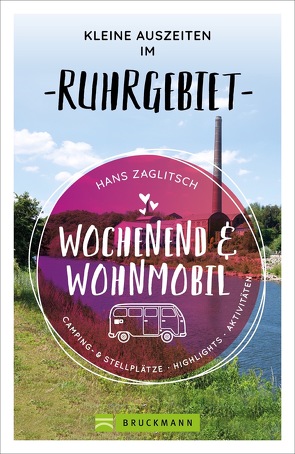 Wochenend und Wohnmobil – Kleine Auszeiten im Ruhrgebiet von Zaglitsch,  Hans