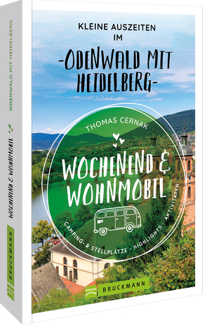 Wochenend & Wohnmobil Kleine Auszeiten im Odenwald mit Heidelberg von Cernak,  Thomas