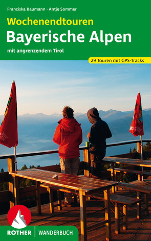 Wochenendtouren Bayerische Alpen mit angrenzendem Tirol von Baumann,  Franziska, Sommer,  Antje