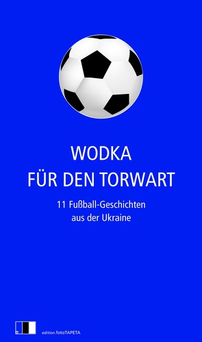 Wodka für den Torwart von e.V.,  Übersetzerverein translit., Hawrosch,  Olexandr, Karpa,  Irena, Kidruk,  Maxym, Kokotjucha,  Andrij, Maljartschuk,  Tanja, Sabuschko,  Oksana, Sniadanko,  Natalka, Tschech,  Artem, Uschkalow,  Saschko, Wynnytschuk,  Jurij, Zhadan,  Serhij