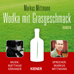 Wodka mit Grasgeschmack von Mittmann,  Markus
