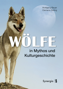 Wölfe in Mythos und Kulturgeschichte von Bauer,  Wolfgang, Zerling,  Clemens
