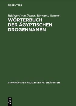 Wörterbuch der ägyptischen Drogennamen von Deines,  Hildegard von, Grapow,  Hermann