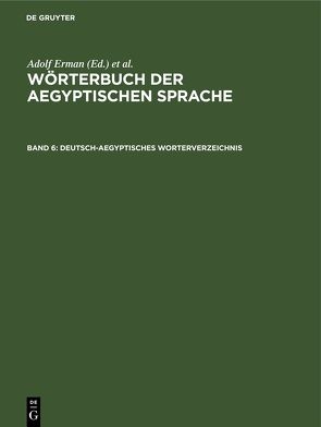 Wörterbuch der aegyptischen Sprache / Deutsch-aegyptisches Worterverzeichnis von Erman,  Adolf, Grapow,  Hermann