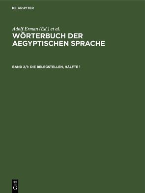 Wörterbuch der aegyptischen Sprache / Die Belegstellen, Hälfte 1 von Erichsen,  W, Grapow,  H.