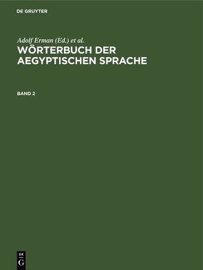 Wörterbuch der aegyptischen Sprache / Wörterbuch der aegyptischen Sprache. Band 2 von Erman,  Adolf, Grapow,  Hermann