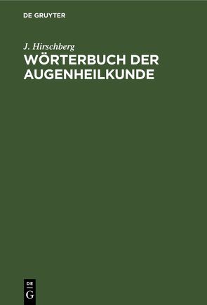 Wörterbuch der Augenheilkunde von Hirschberg,  J.