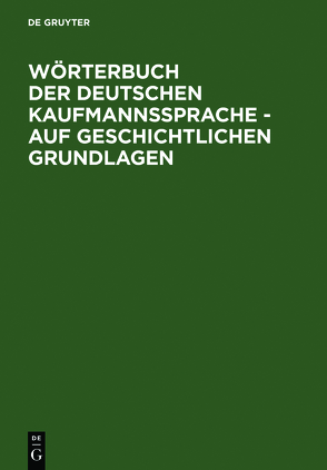 Wörterbuch der deutschen Kaufmannssprache – auf geschichtlichen Grundlagen von Möhn,  Dieter, Schirmer,  Alfred
