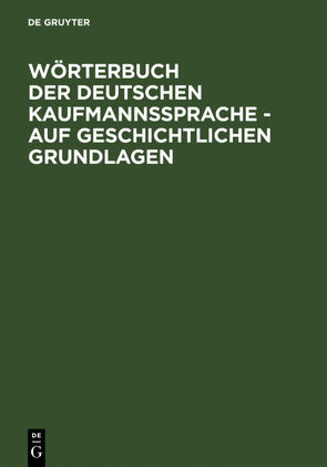 Wörterbuch der deutschen Kaufmannssprache – auf geschichtlichen Grundlagen von Möhn,  Dieter, Schirmer,  Alfred