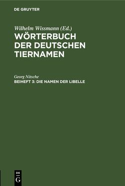 Wörterbuch der Deutschen Tiernamen / Die Namen der Libelle von Nitsche,  Georg