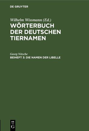 Wörterbuch der Deutschen Tiernamen / Die Namen der Libelle von Nitsche,  Georg