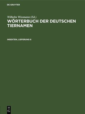 Wörterbuch der Deutschen Tiernamen / Insekten, Lieferung 6 von Wissmann,  Wilhelm