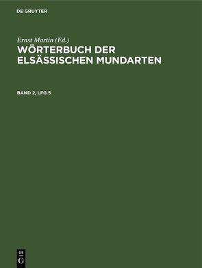 Wörterbuch der elsässischen Mundarten / Wörterbuch der elsässischen Mundarten. Band 2, Lfg 5 von Lienhart,  Hans, Martin,  Ernst