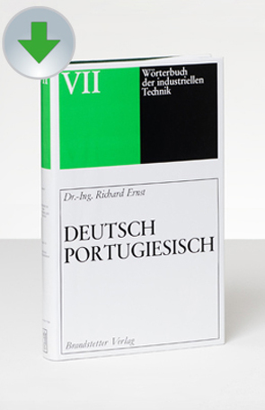 Wörterbuch der industriellen Technik Deutsch-Portugiesisch/Portugiesisch-Deutsch von Ernst,  Richard, Moreira,  Francisco José Ludovice
