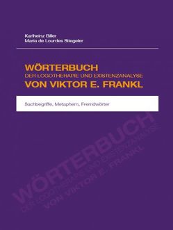 Wörterbuch der Logotherapie und Existenzanalyse von Viktor E. Frankl von Biller,  Karlheinz, De Lourdes Stiegeler,  Maria