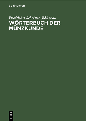 Wörterbuch der Münzkunde von Bauer,  N., Regling,  K., Schrötter,  Friedrich v., Suhle,  A., Vasmer,  R., Wilcke,  J.