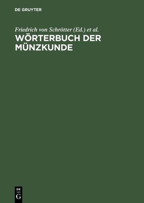 Wörterbuch der Münzkunde von Bauer,  N., Regling,  K., Schrötter,  Friedrich von, Suhle,  A., Vasmer,  R., Wilcke,  J.