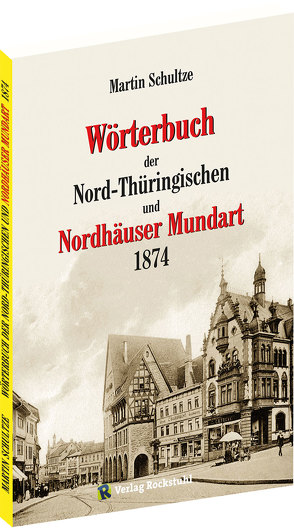 Wörterbuch der Nord-Thüringischen und Nordhäuser Mundart 1874 von Schultze,  Martin