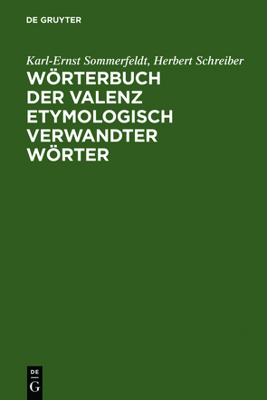 Wörterbuch der Valenz etymologisch verwandter Wörter von Schreiber,  Herbert, Sommerfeldt,  Karl-Ernst