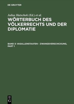Wörterbuch des Völkerrechts und der Diplomatie / Vasallenstaaten – Zwangsverschickung von Hatschek,  Julius, Strupp,  Karl