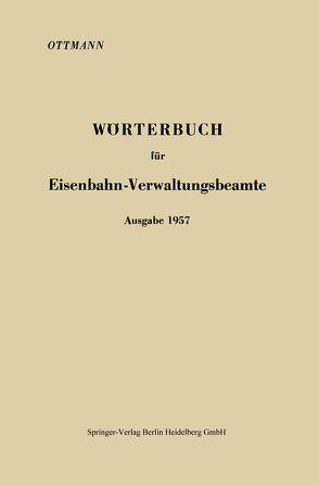 Wörterbuch für Eisenbahn-Verwaltungsbeamte Ausgabe 1957 von Ottmann,  Karl